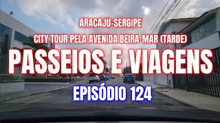 Passeios e Viagens  Ep 124  Aracaju city tour pela Avenida Beira Mar tarde [upl. by Elwin]