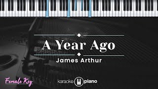 A Year Ago  James Arthur KARAOKE PIANO  FEMALE KEY [upl. by Alaekim]