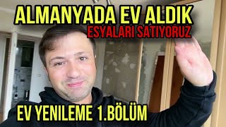 ALMANYADA EV ALDIK  EŞYALARI SATIYORUZ  EV YENİLEME 1BÖLÜM [upl. by Onra]