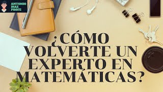 ¿Cómo volverte un EXPERTO EN MATEMÁTICAS  Antonio Díaz Profe [upl. by Ellegna]