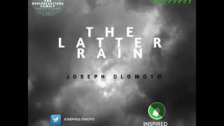 The Latter Rain  Joseph Olowoyo  Inspired Worship Project [upl. by Varini]