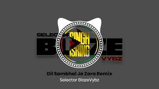 Dil Sambhal Ja Zara Remix  Selector BlazeVybz [upl. by Nnaitsirhc]