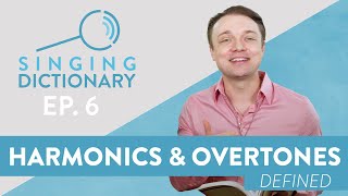 quotHarmonics amp Overtones Definition  What Are Harmonicsquot  Singing Dictionary Ep 6 [upl. by Uhn]