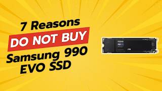 7 Reasons You Should THINK TWICE Before Buying the Samsung 990 EVO SSD 🚫💻 [upl. by Wickman4]