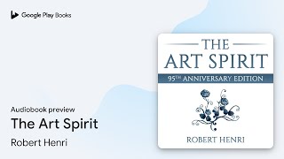 The Art Spirit by Robert Henri · Audiobook preview [upl. by Hansiain]