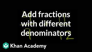 How to add fractions that have different denominators  Fractions  PreAlgebra  Khan Academy [upl. by Sylas]