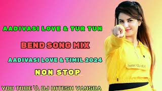 NEW BEND SONG MIX 2024 AADIVASI LOVE amp TUR TUN MIX NON STOP  DjHiteshVansda [upl. by Edgar177]