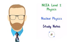 25 Nuclear Physics notes NCEA Level 2 Physics [upl. by Qirat]