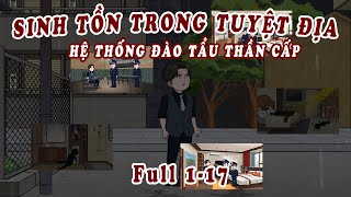 Full Dài  1  17  SINH TỒN TRONG TUYỆT ĐỊA  HỆ THỐNG ĐÀO TẨU THẦN CẤP  MeiVietSub24 [upl. by Ranjiv]