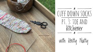 Knitty Natty  Tutorials  Cuff Down Socks Part 3 Toe amp Kitchener [upl. by Jessalin]