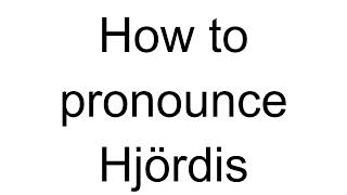 How to Pronounce Hjördis Swedish [upl. by Artinad745]