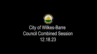 City of WilkesBarre Council Combined Session 121823 [upl. by Herta]