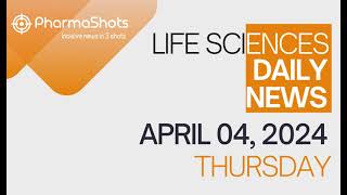 LIFE SCIENCES  DAILY NEWS  APRIL 04 2024  PHARMASHOTS [upl. by Coussoule554]