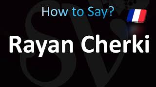 How to Pronounce Rayan Cherki CORRECTLY [upl. by Marigolde]