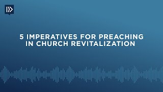 5 Imperatives for Preaching in Church Revitalization Mark Clifton [upl. by Adlaremse]