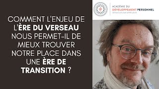 Comment lenjeu de lère du Verseau nous de mieux trouver notre place dans une ère de transition [upl. by Festatus]