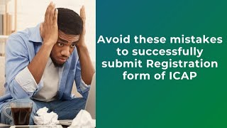 Avoid these Mistakes to Submit ICAP Registration Form successfully [upl. by Magdalene]