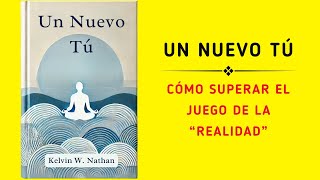 Un Nuevo Tú Cómo Superar El Juego De La “realidad” Audiolibro [upl. by Kellda363]