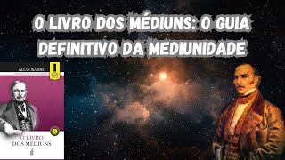 O Livro dos Médiuns O Guia Definitivo da Mediunidadequot [upl. by Blanding]