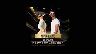 Dj Star Wangempela  Mina Nawe feat Nolwazi [upl. by Vashti688]