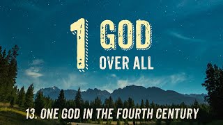 13 One God in the Fourth Century [upl. by Peih]