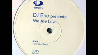 DJ Eric  We Are Love Gridlock Remix HQ [upl. by Meesak]