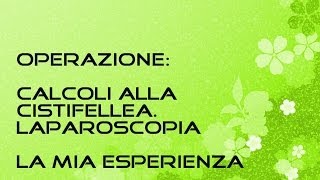 Calcoli cistifellea  Laparoscopia  Operazione colecisti  LA MIA ESPERIENZA [upl. by Nannerb]