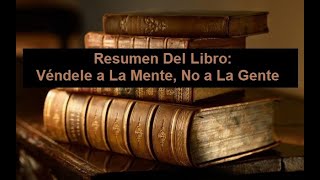 Resumen Del Libro Véndele a la Mente no a la Gente [upl. by Kinzer]