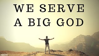 WE SERVE A BIG GOD  Nothing Is Impossible  Inspirational amp Motivational Video [upl. by Seel104]