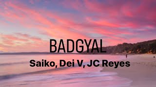 BADGYAL Saiko Dei V JC Reyes LetraLyrics [upl. by Emmalyn]