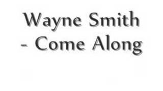 Wayne Smith  Come Along [upl. by Nednerb]