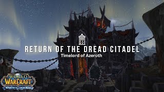 Lets Play World of Warcraft  Return of the Dread Citadel Timelord of Azeroth  Immersive Lore [upl. by Nabe]