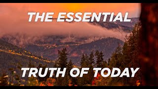 The Essential Truth Of Today [upl. by Woods322]