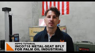 HIPPO Tutorial Inconel Metal Seat Butterfly Valve for Palm Oil Industrial [upl. by Airtal315]