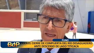 PIDEN EL CIERRE DE COMPUERTA DEL RÍO DESAGUADERO ANTE DESCENSO DE LAGO TITICACA [upl. by Aras]