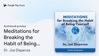 Meditations for Breaking the Habit of Being… by Dr Joe Dispenza · Audiobook preview [upl. by Wawro312]