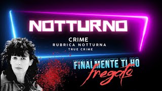 Finalmente ti ho FREGATO NOTTURNO CRIME RUBRICA NOTTURNA  TRUE CRIME [upl. by Adali513]