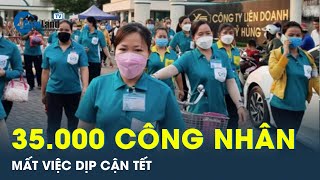 Tết cận kề gần 35000 công nhân mất việc  CafeLand [upl. by Namaj909]