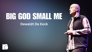 BIG GOD small me  Week 2  Dewaldt de Kock  Preek [upl. by Edrock]