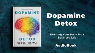 Dopamine Detox  Rewiring Your Brain for a Balanced Life  AudioBook [upl. by Nahtannoj542]