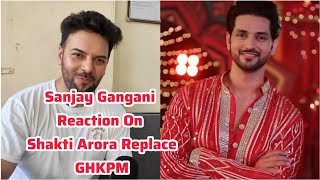 Sanjay Gangani Shocking Reaction On Shakti Arora Replace From Ghum Hai Kisikey Pyaar Main amp Bhavika [upl. by Spiros]