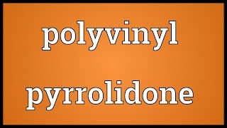 Polyvinyl pyrrolidone Meaning [upl. by Aneled108]