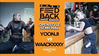 WAACKXXXY vs YOONJI  OPENSTYLE SEMIFINAL  FEEDBACK DANCE SESSION 2023 [upl. by Anwahsat681]