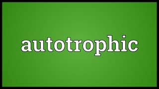 Autotrophic Meaning [upl. by Lerat]