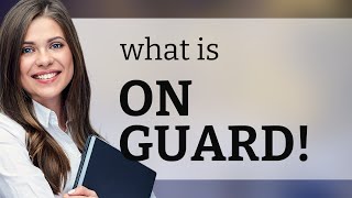 Understanding the Phrase quotOn Guardquot [upl. by Yrrad301]