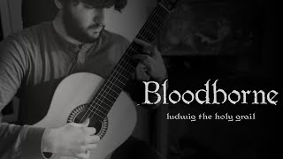 BLOODBORNE OST  Ludwig the Holy Blade  for Solo Guitar [upl. by Yrgoerg321]