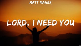 Matt Maher  Lord I Need You Lyrics Elevation Worship All Sons amp Daughters Lauren Daigle [upl. by Norword]