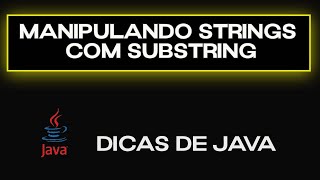 Dica Java  Manipulando Strings com Substring [upl. by Standing]