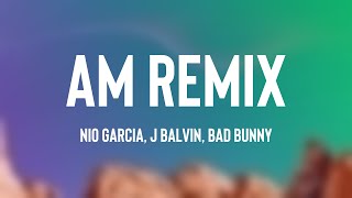 AM Remix  Nio Garcia J Balvin Bad Bunny Lyrics Video [upl. by Ark]