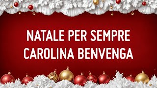 Carolina Benvenga  Natale per sempre  Testo [upl. by Atworth]